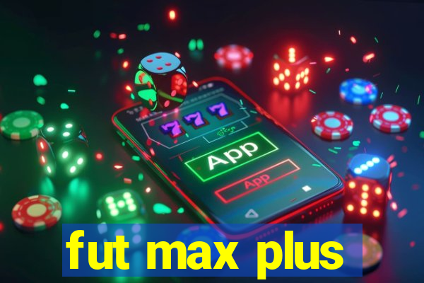 fut max plus